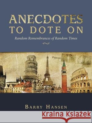 Anecdotes to Dote On: Random Remembrances of Random Times Barry Hansen 9781489723215 Liferich - książka