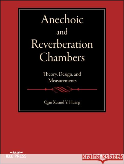 Anechoic and Reverberation Chambers: Theory, Design, and Measurements Xu, Qian 9781119361688 Wiley-IEEE Press - książka