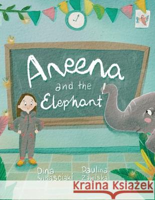 Aneena and the Elephant Dina Subasciaki Paulina Zawiska 9781836152255 Grosvenor House Publishing Limited - książka
