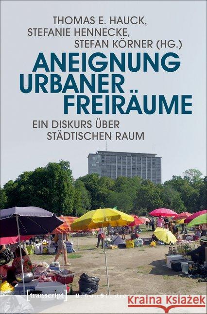 Aneignung urbaner Freiräume : Ein Diskurs über städtischen Raum  9783837636864 transcript - książka