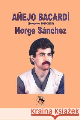 ANEJO BACARDI (Seleccion1980-2020) Norge Sanchez   9798392467891 Independently Published - książka