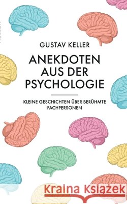 Anekdoten aus der Psychologie: Kleine Geschichten ?ber ber?hmte Fachpersonen Gustav Keller 9783695765805 Bod - Books on Demand - książka