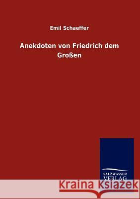 Anekdoten Von Friedrich Dem Grossen Emil Schaeffer 9783846016749 Salzwasser-Verlag Gmbh - książka