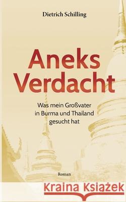 Aneks Verdacht: Was mein Gro?vater in Burma und Thailand gesucht hat Dietriech Schilling 9783819250224 Bod - Books on Demand - książka