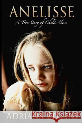 Anelisse: A True Story of Child Abuse Adriana Bellini 9780615885063 Monarch Publishing House - książka