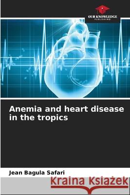 Anemia and heart disease in the tropics Jean Bagula Safari 9786205314593 Our Knowledge Publishing - książka