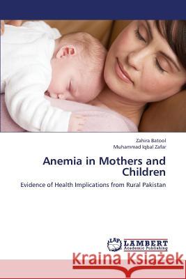 Anemia in Mothers and Children Batool Zahira                            Zafar Muhammad Iqbal 9783659428258 LAP Lambert Academic Publishing - książka