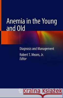 Anemia in the Young and Old: Diagnosis and Management Means Jr, Robert T. 9783319964867 Springer - książka