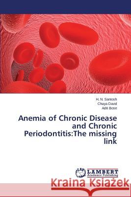 Anemia of Chronic Disease and Chronic Periodontitis: The Missing Link Santosh H. N. 9783659598319 LAP Lambert Academic Publishing - książka