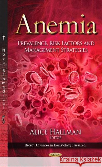 Anemia: Prevalence, Risk Factors & Management Strategies Alice Hallman 9781633217751 Nova Science Publishers Inc - książka