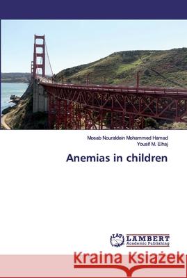 Anemias in children Mohammed Hamad, Mosab Nouraldein; M. Elhaj, Yousif 9786200788443 LAP Lambert Academic Publishing - książka