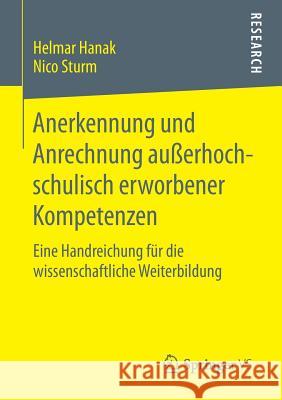 Anerkennung Und Anrechnung Außerhochschulisch Erworbener Kompetenzen: Eine Handreichung Für Die Wissenschaftliche Weiterbildung Hanak, Helmar 9783658088736 Springer vs - książka