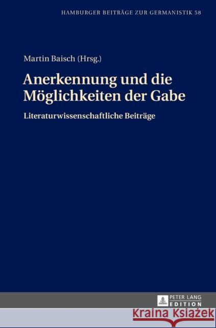 Anerkennung Und Die Moeglichkeiten Der Gabe: Literaturwissenschaftliche Beitraege Baisch, Martin 9783631667811 Peter Lang Gmbh, Internationaler Verlag Der W - książka