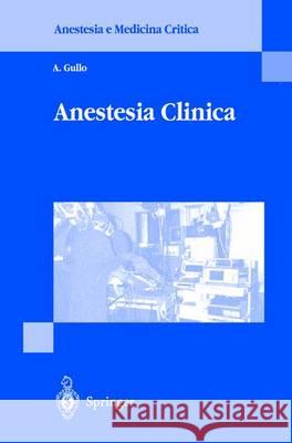 Anestesia Clinica Antonio Gullo 9788847000384 Springer - książka