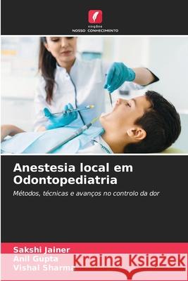 Anestesia local em Odontopediatria Sakshi Jainer Anil Gupta Vishal Sharma 9786207619344 Edicoes Nosso Conhecimento - książka