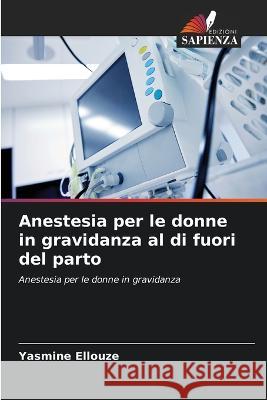 Anestesia per le donne in gravidanza al di fuori del parto Yasmine Ellouze   9786205917886 Edizioni Sapienza - książka