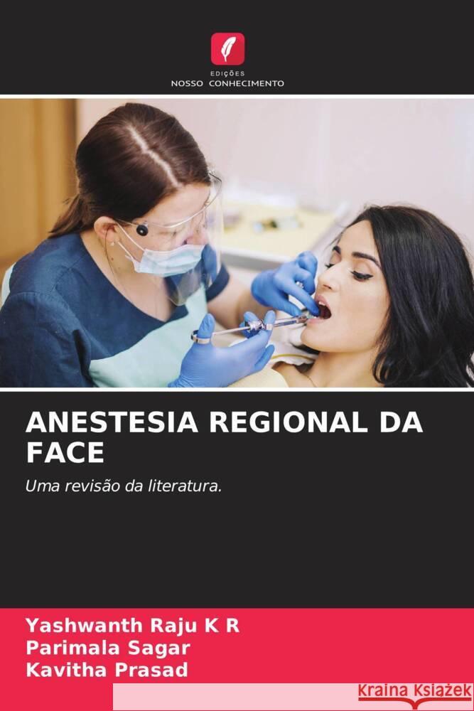 Anestesia Regional Da Face Yashwanth Raju K Parimala Sagar Kavitha Prasad 9786206663669 Edicoes Nosso Conhecimento - książka