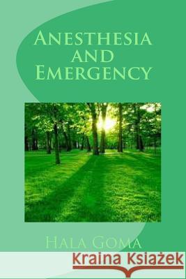 Anesthesia and emergency Hala Mostafa Goma 9781533061683 Createspace Independent Publishing Platform - książka