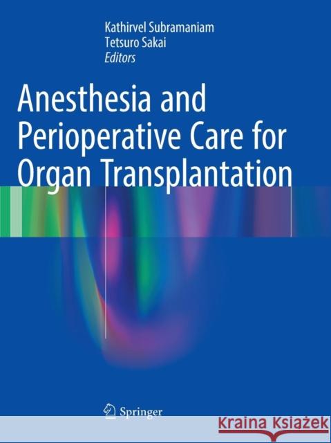 Anesthesia and Perioperative Care for Organ Transplantation Kathirvel Subramaniam Tetsuro Sakai 9781493981809 Springer - książka