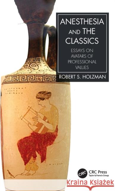 Anesthesia and the Classics: Essays on avatars of professional values Holzman, Robert S. 9781032062419 CRC Press - książka