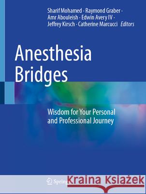 Anesthesia Bridges: Wisdom for Your Personal and Professional Journey Sharif Mohamed Raymond Graber Amr Abouleish 9783032082930 Springer - książka