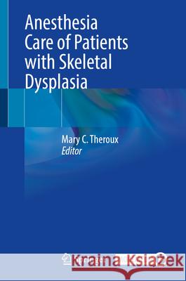 Anesthesia Care of Patients with Skeletal Dysplasia Mary C. Theroux 9783031925009 Springer - książka