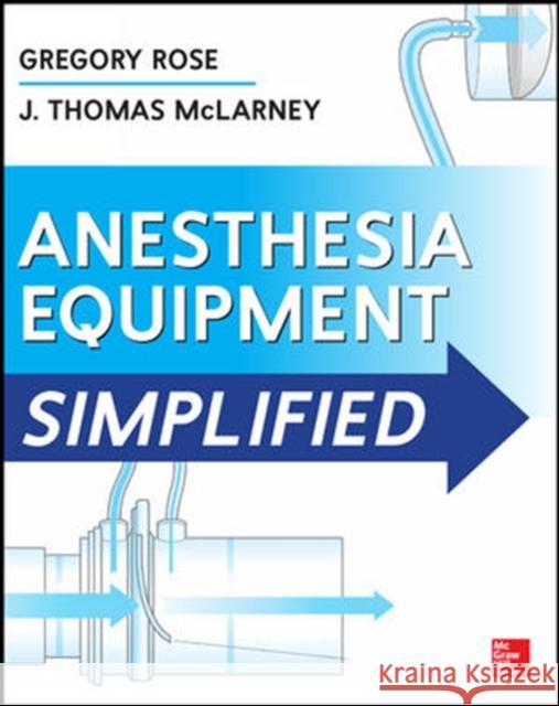 Anesthesia Equipment Simplified Gregory Rose J. McLarney 9780071805186 McGraw-Hill Professional Publishing - książka