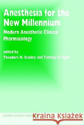 Anesthesia for the New Millennium: Modern Anesthetic Clinical Pharmacology Egan, Talmage D. 9780792356325 Springer Netherlands - książka