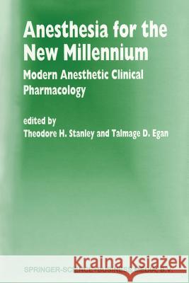 Anesthesia for the New Millennium: Modern Anesthetic Clinical Pharmacology Stanley, T. H. 9789401059350 Springer - książka