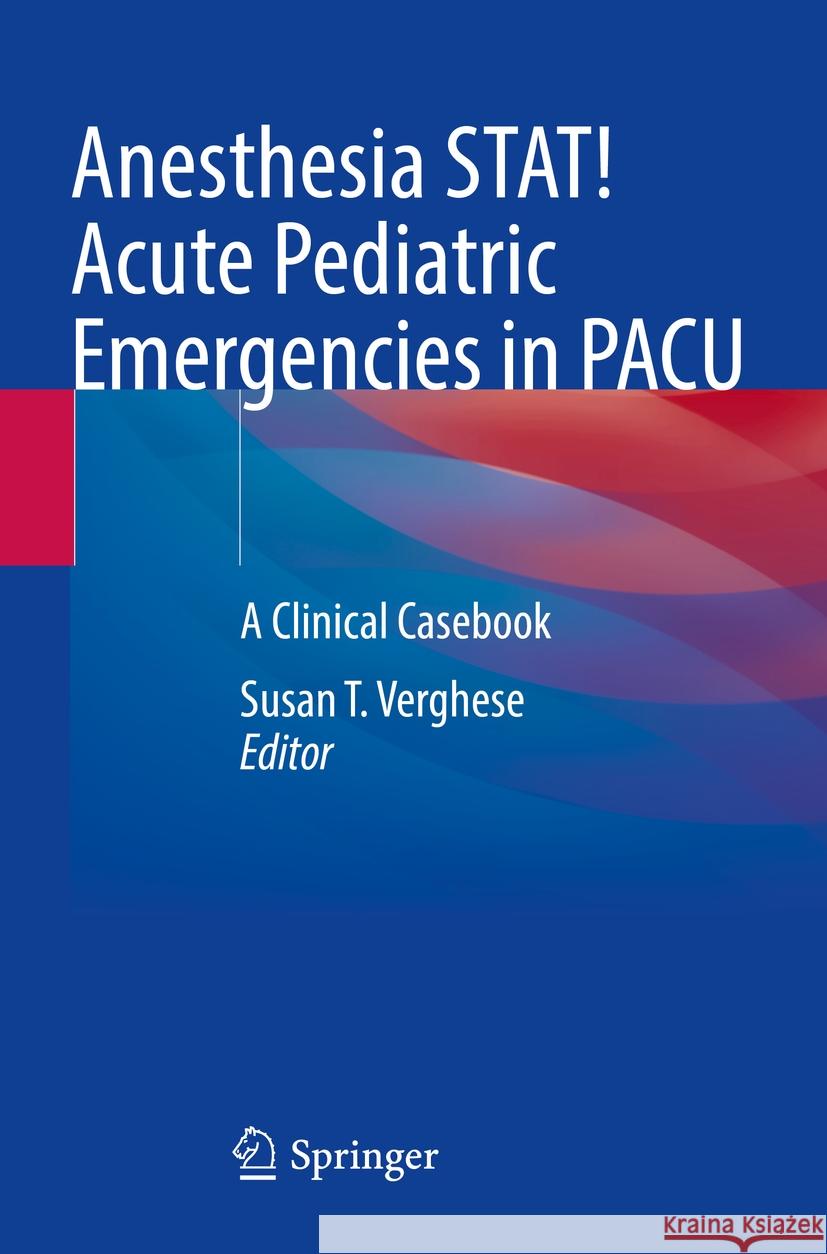 Anesthesia STAT!  Acute Pediatric Emergencies in PACU  9783031243981 Springer International Publishing - książka