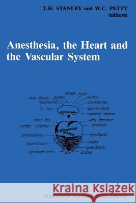 Anesthesia, the Heart and the Vascular System: Annual Utah Postgraduate Course in Anesthesiology 1987 Stanley, T. H. 9789401079792 Springer - książka