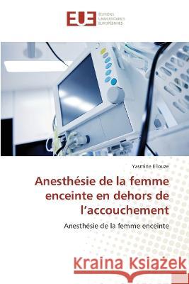 Anesthesie de la femme enceinte en dehors de l'accouchement Yasmine Ellouze   9786203455342 International Book Market Service Ltd - książka