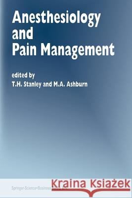 Anesthesiology and Pain Management T.H. Stanley, M.A. Ashburn 9789401043502 Springer - książka