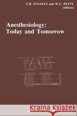 Anesthesiology: Today and Tomorrow: Annual Utah Postgraduate Course in Anesthesiology 1985 Stanley, T. H. 9789401087148 Springer - książka