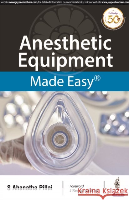 Anesthetic Equipment Made Easy S. Ahanatha Pillai   9789352706075 Jaypee Brothers Medical Publishers - książka