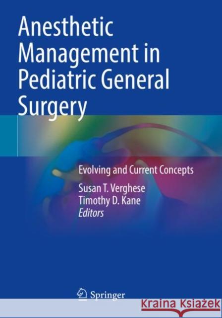 Anesthetic Management in Pediatric General Surgery: Evolving and Current Concepts Verghese, Susan T. 9783030725532 Springer International Publishing - książka