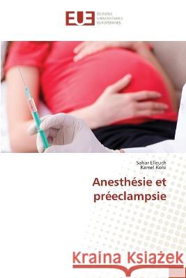 Anesthésie et préeclampsie Sahar Elleuch, Kamel Kolsi 9786203442526 International Book Market Service Ltd - książka