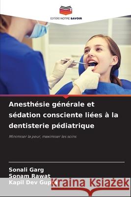 Anesthésie générale et sédation consciente liées à la dentisterie pédiatrique Garg, Sonali, Rawat, Sonam, Gupta, Kapil Dev 9783330968172 Editions Notre Savoir - książka