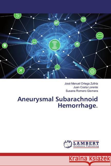 Aneurysmal Subarachnoid Hemorrhage. Ortega Zufiría, José Manuel; Costa Lorente, Juan; Romero Gismera, Susana 9786200287410 LAP Lambert Academic Publishing - książka