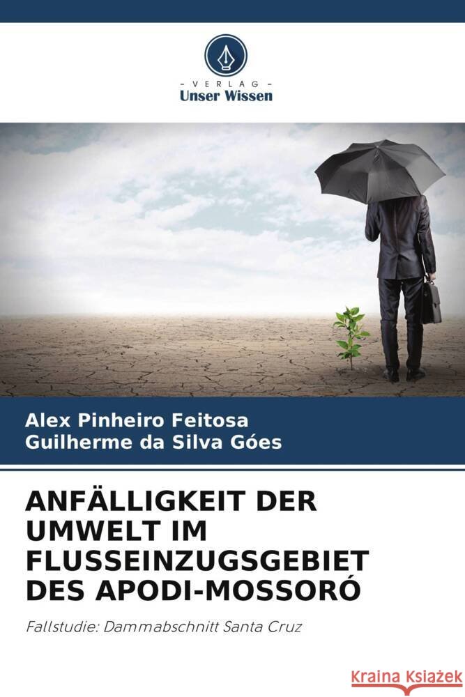 ANFÄLLIGKEIT DER UMWELT IM FLUSSEINZUGSGEBIET DES APODI-MOSSORÓ Feitosa, Alex Pinheiro, Góes, Guilherme da Silva 9786204837697 Verlag Unser Wissen - książka