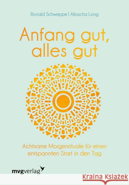 Anfang gut, alles gut : Achtsame Morgenrituale für einen entspannten Start in den Tag Schweppe, Ronald P.; Long, Aljoscha 9783747401828 mvg Verlag - książka