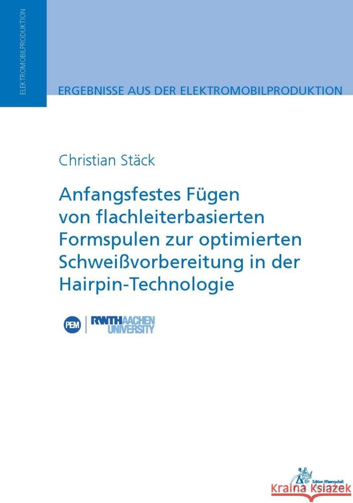 Anfangsfestes Fügen von flachleiterbasierten Formspulen zur optimierten Schweißvorbereitung in der Hairpin-Technologie Stäck, Christian 9783985551934 Apprimus Verlag - książka