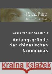 Anfangsgründe der chinesischen Grammatik Gabelentz, Georg von der 9783836439831 VDM Verlag Dr. Müller - książka