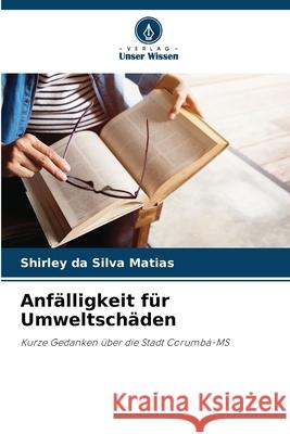 Anf?lligkeit f?r Umweltsch?den Shirley Da Silva Matias 9786207735648 Verlag Unser Wissen - książka