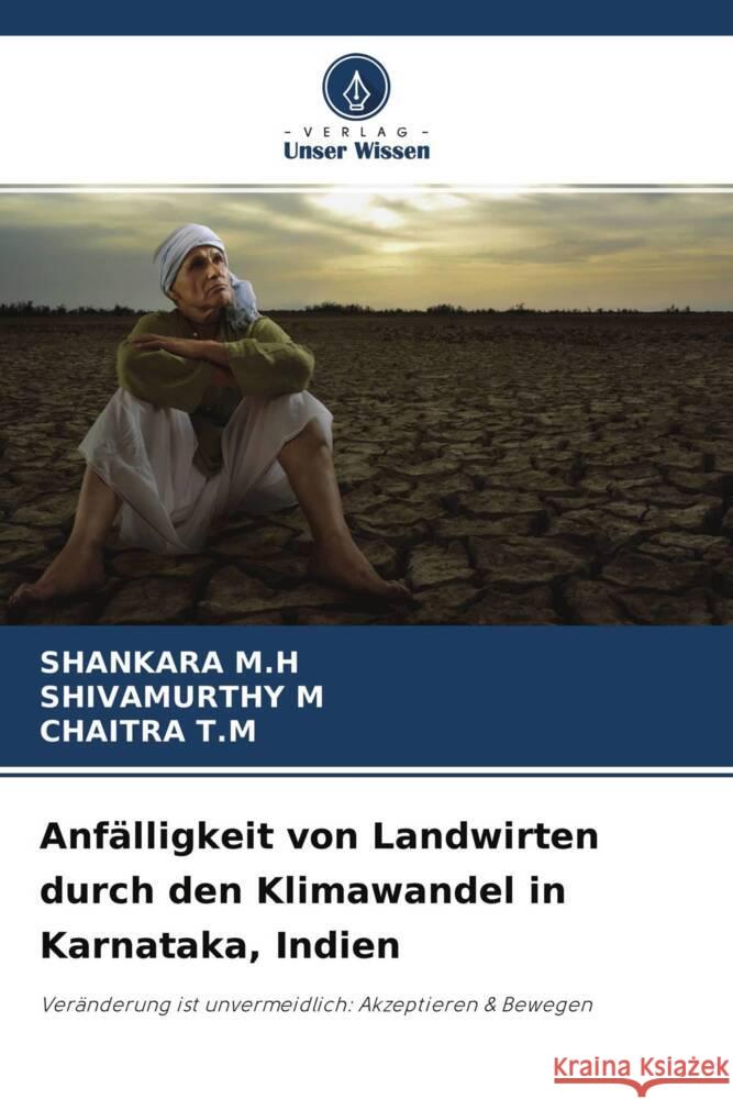 Anfälligkeit von Landwirten durch den Klimawandel in Karnataka, Indien M.H, Shankara, M, Shivamurthy, T.M, Chaitra 9786204685458 Verlag Unser Wissen - książka