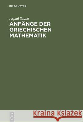 Anfänge Der Griechischen Mathematik Arpad Szabo 9783486472011 Walter de Gruyter - książka