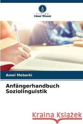 Anf?ngerhandbuch Soziolinguistik Amel Mebarki 9786205757819 Verlag Unser Wissen - książka