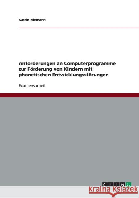 Anforderungen an Computerprogramme zur Förderung von Kindern mit phonetischen Entwicklungsstörungen Niemann, Katrin 9783638759595 Grin Verlag - książka