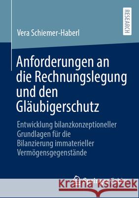 Anforderungen an Die Rechnungslegung Und Den Gl?ubigerschutz: Entwicklung Bilanzkonzeptioneller Grundlagen F?r Die Bilanzierung Immaterieller Verm?gen Vera Schiemer-Haberl 9783658490041 Springer Gabler - książka