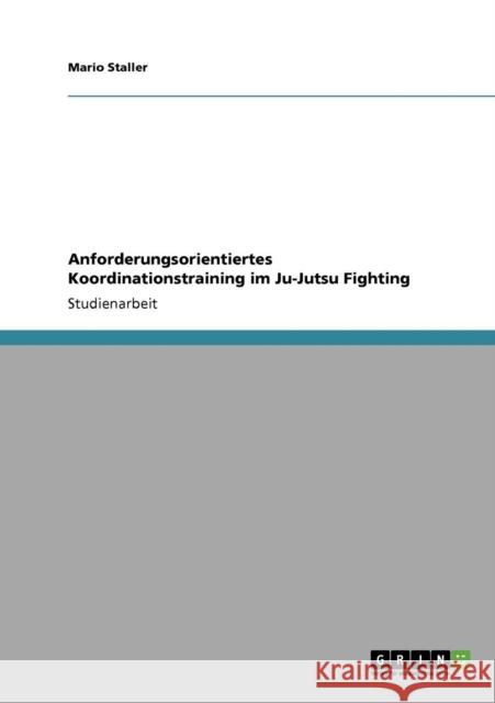 Anforderungsorientiertes Koordinationstraining im Ju-Jutsu Fighting Mario Staller 9783640295166 Grin Verlag - książka